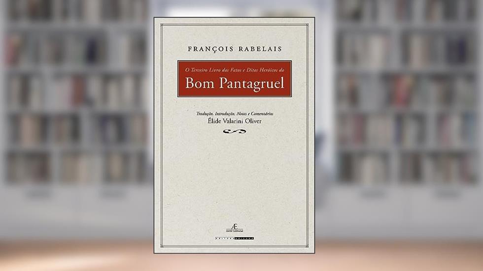 O terceiro livro dos fatos e ditos heroicos do bom Pantagruel, do autor François Rabelais