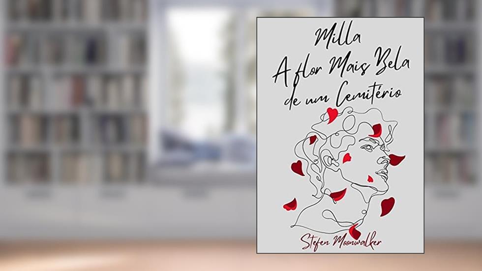 Milla, a flor mais Bela de um Cemitério: Livro sobre Traumas Psicológicos e Violência Doméstica, do autor Stefen Moonwalker