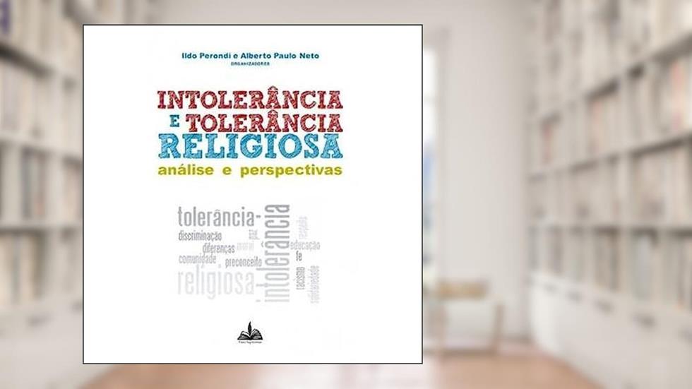 Intolerância e tolerância religiosa: Análise e perspectivas, do autor Ildo Perondi