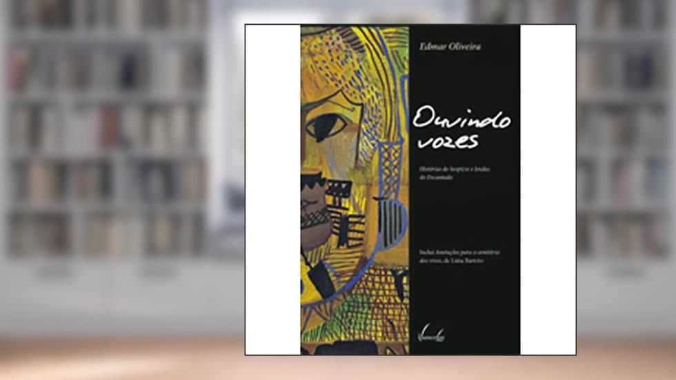 Ouvindo Vozes. Histórias Do Hospício E Lendas Do Encantado, do autor Edmar Oliveira
