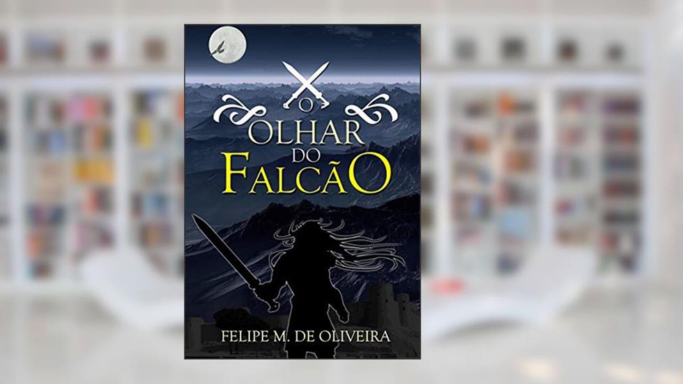 O Olhar do Falcão, do autor Felipe M. Oliveira