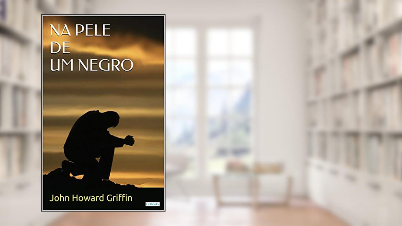 Na Pele de um Negro (Raízes), do autor J. H. Griffin