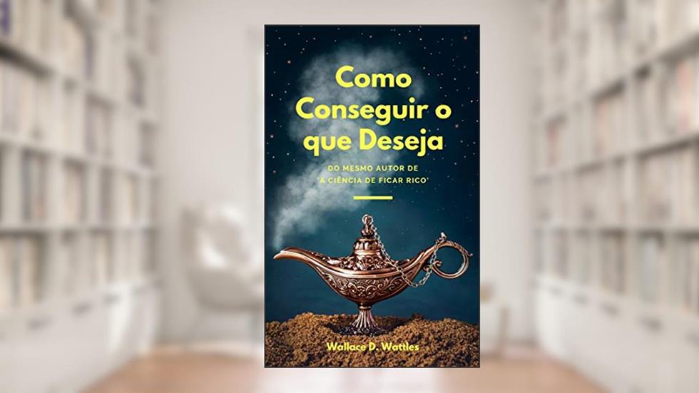 Como conseguir o que deseja, do autor Wallace D. Wattles