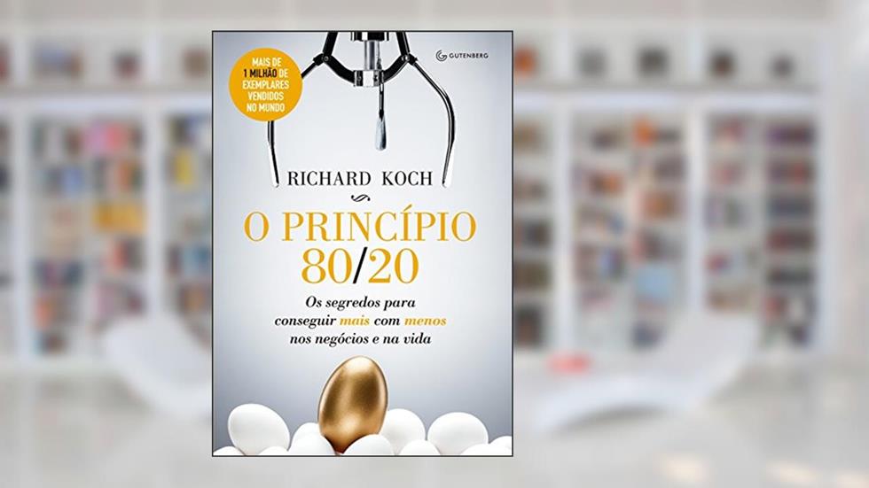 O princípio 80/20: Os segredos para conseguir mais com menos nos negócios e na vida, do autor Richard Koch