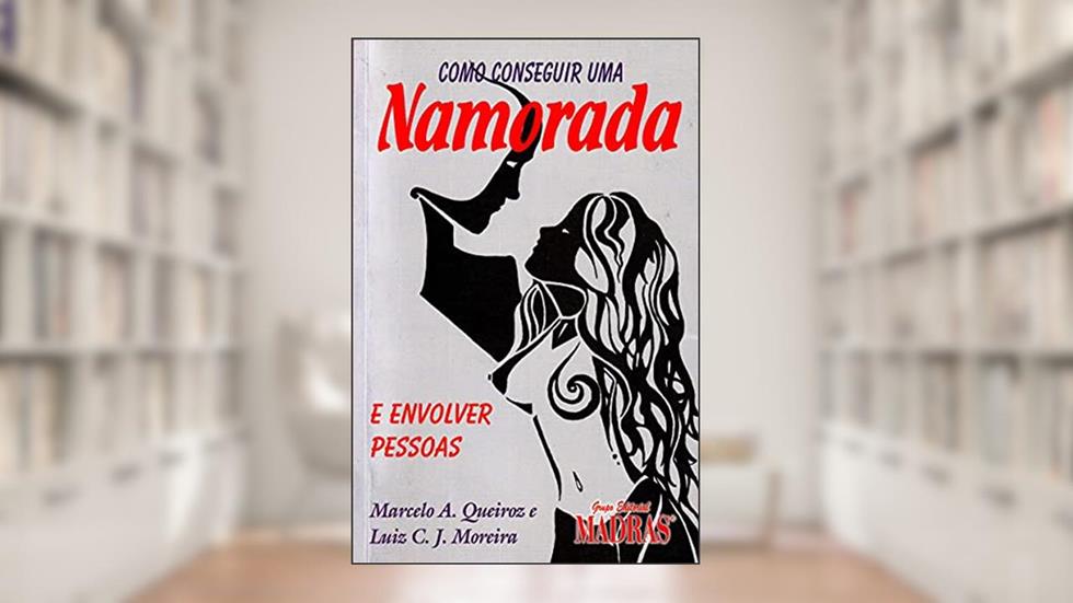 Como Conseguir uma Namorada, do autor Marcelo A. Queiroz; Luiz C. J. Moreira