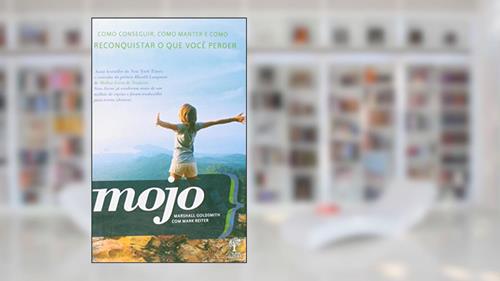 Capa de Mojo. Como Conseguir, Manter e Reconquistar o que Você Perder, do autor Marshall Goldsmith