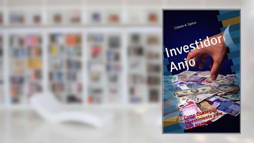 Capa de Investidor Anjo - Como Conseguir Investimento para Seu Negócio, do autor Cassio Spina