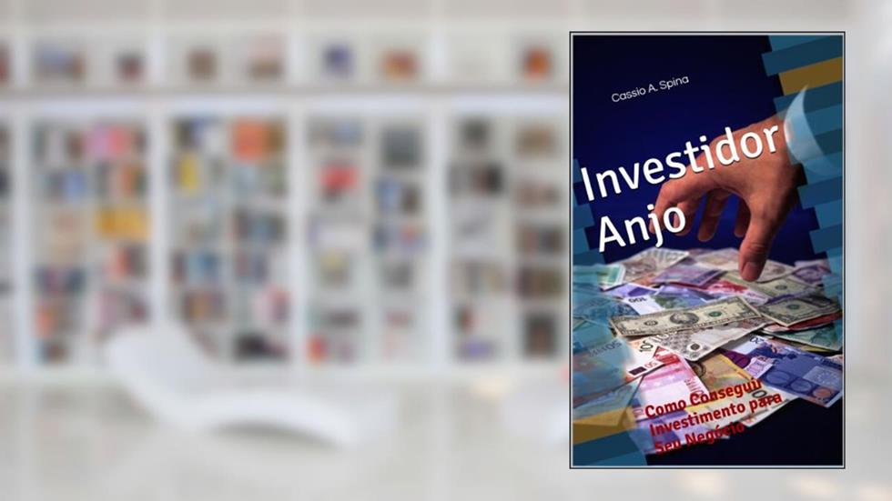Investidor Anjo - Como Conseguir Investimento para Seu Negócio, do autor Cassio Spina