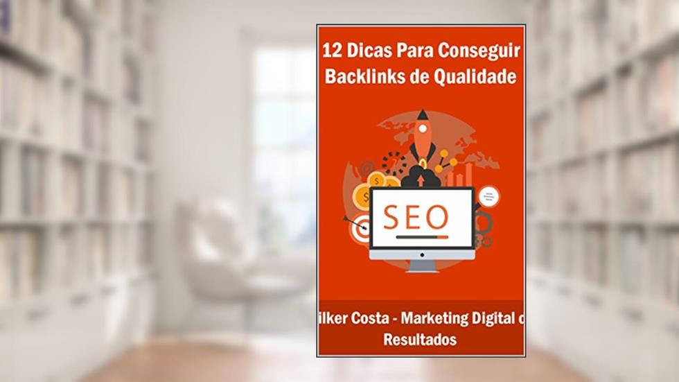12 Dicas Para Conseguir Backlinks de Qualidade, do autor Wilker Costa