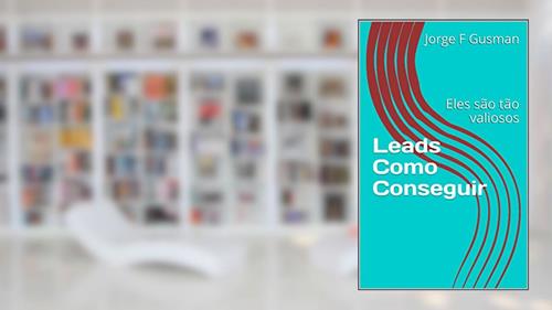 Capa de Leads Como Conseguir: Eles são tão valiosos, do autor Jorge F Gusman