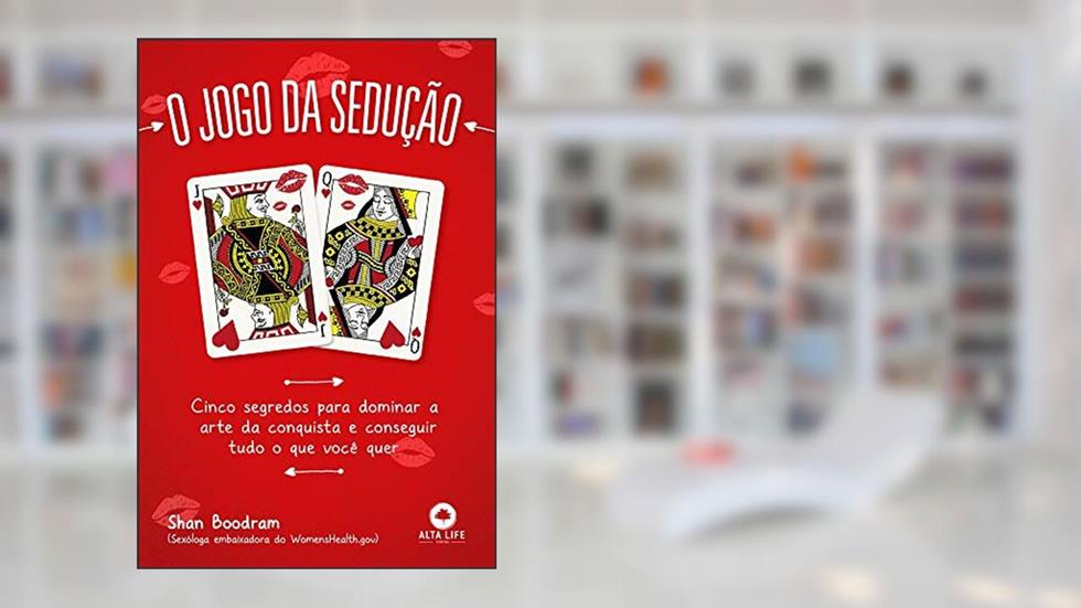 O Jogo da Sedução: Cinco Segredos Para Dominar a Arte da Conquista e Conseguir Tudo o que Você Quer, do autor Shan Boodram