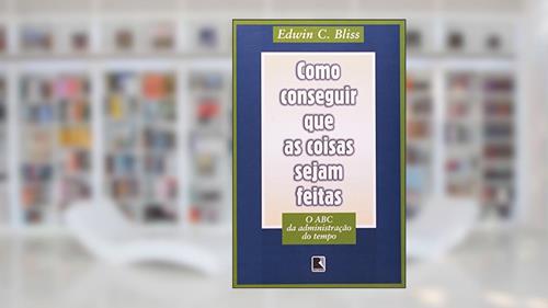 Capa de Como Conseguir que as Coisas Sejam Feitas, do autor Edwin C. Bliss
