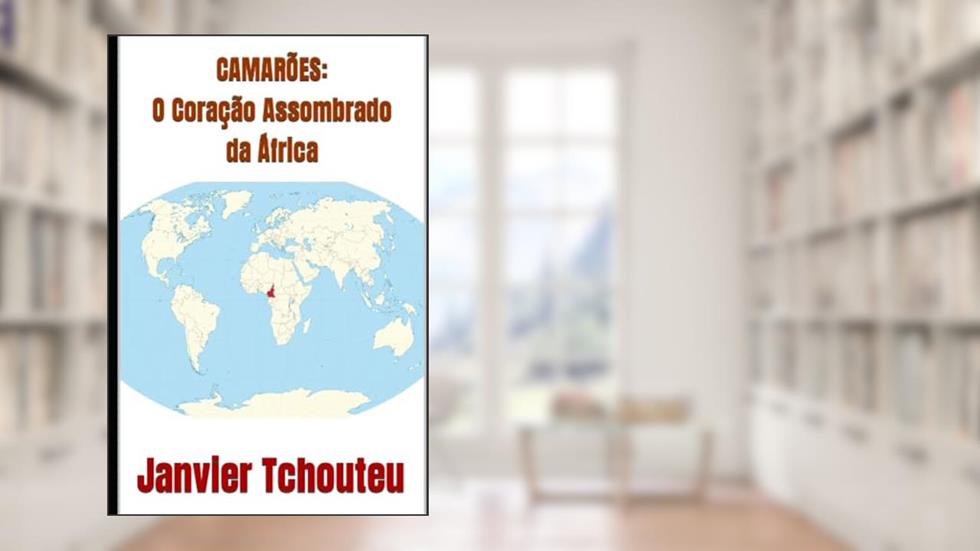 CAMARÕES: O Coração Assombrado da África (Portuguese Edition), do autor Janvier Tchouteu; Janvier T. Chando; Janvier Chouteu-Chando