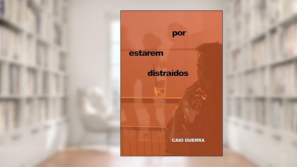 Por estarem distraídos, do autor Caio Guerra