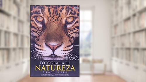 Capa de Fotografia de Natureza Brasileira. Guia Prático por Fabio Colombini, do autor Fabio Colombini