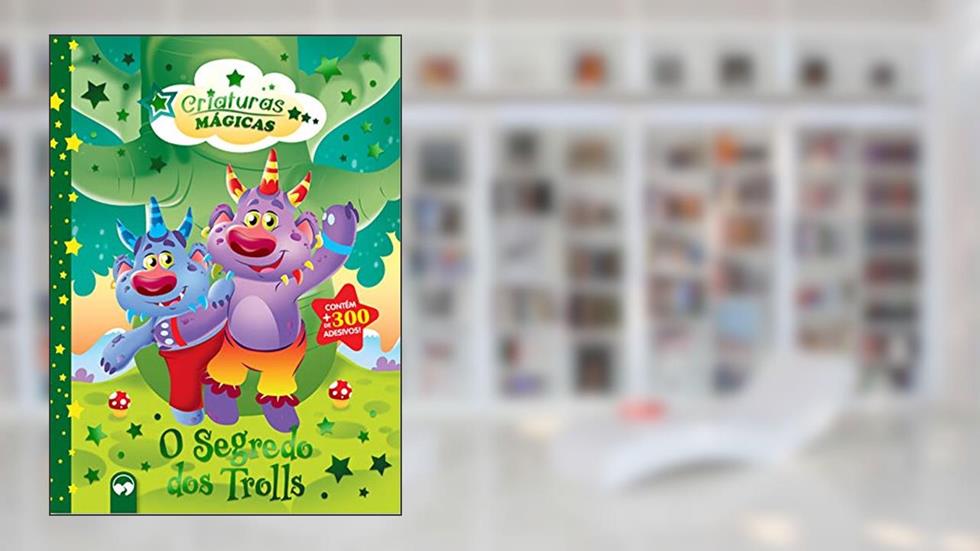 O Segredo dos Trolls: Criaturas Mágicas, do autor Patrícia Amorim