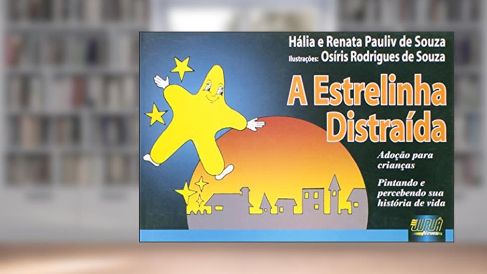 Estrelinha Distraída, A - Adoção para Crianças Pintando e Percebendo sua História de Vida, do autor Hália Pauliv de Souza; Renata Pauliv de Souza