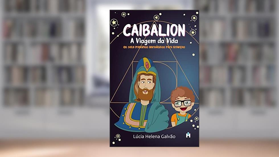 Caibalion: A viagem da vida, do autor Lúcia Helena Galvão