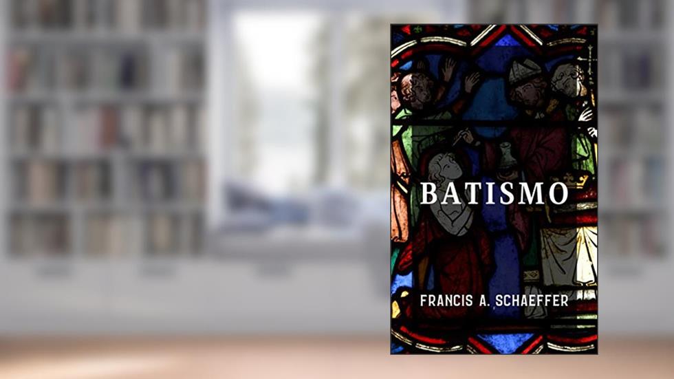 Batismo, do autor Francis A. Schaeffer