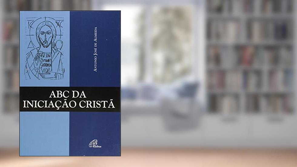 ABC da iniciação cristã, do autor Antonio José de Almeida