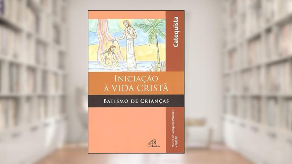 Iniciação à vida cristã: Batismo de Crianças - Livro do Catequista, do autor NUCAP - Núcleo de Catequese Paulinas