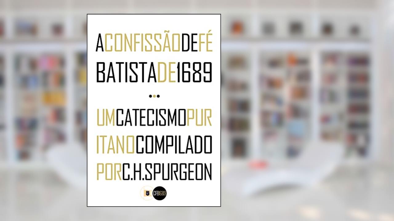 Capa de A Confissão de Fé Batista de 1689 e Um Catecismo Puritano Compilado por C.H. Spurgeon, do autor Pais Batistas Particulares