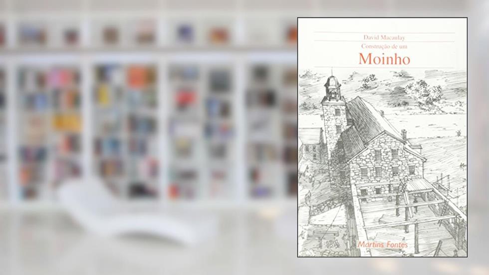 Construção de um moinho, do autor David Macaulay