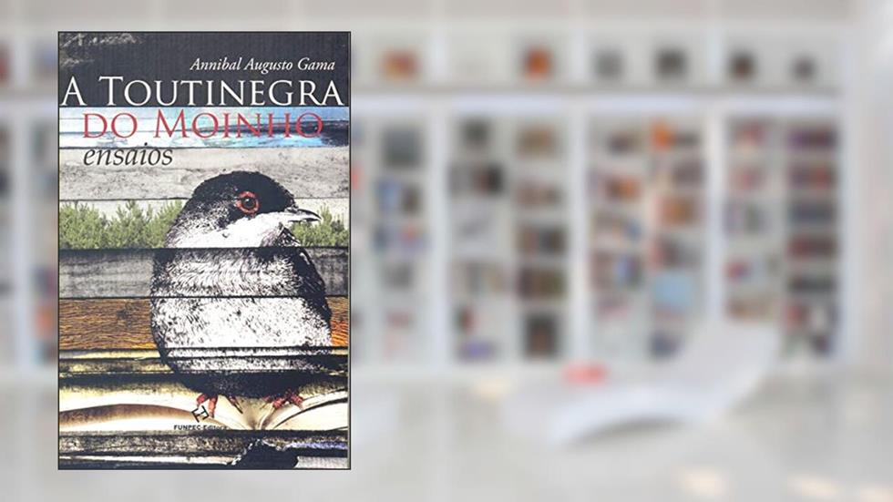 A Toutinegra do Moinho, do autor Annibal Augusto Gama