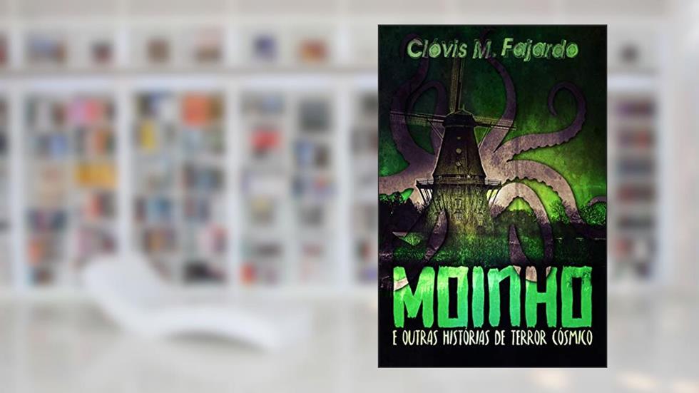 Moinho: e outras histórias de terror cósmico., do autor Clóvis M. Fajardo