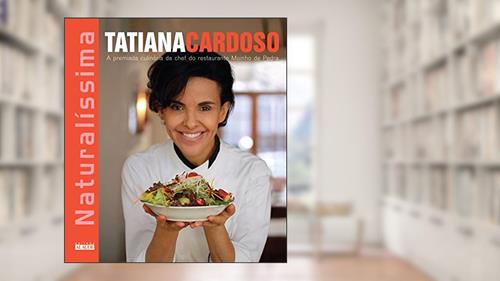 Capa de Naturalíssima: a Premiada Culinária da Chef do Restaurante Moinho de Pedra, do autor Tatiana Cardoso