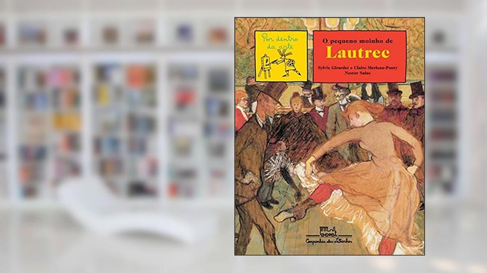 O pequeno moinho de Lautrec, do autor Sylvie Girardet; Claire Merleau-Ponty