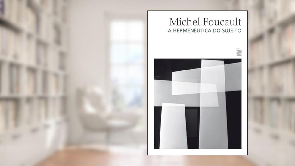A hermenêutica do sujeito, do autor Michel Foucault
