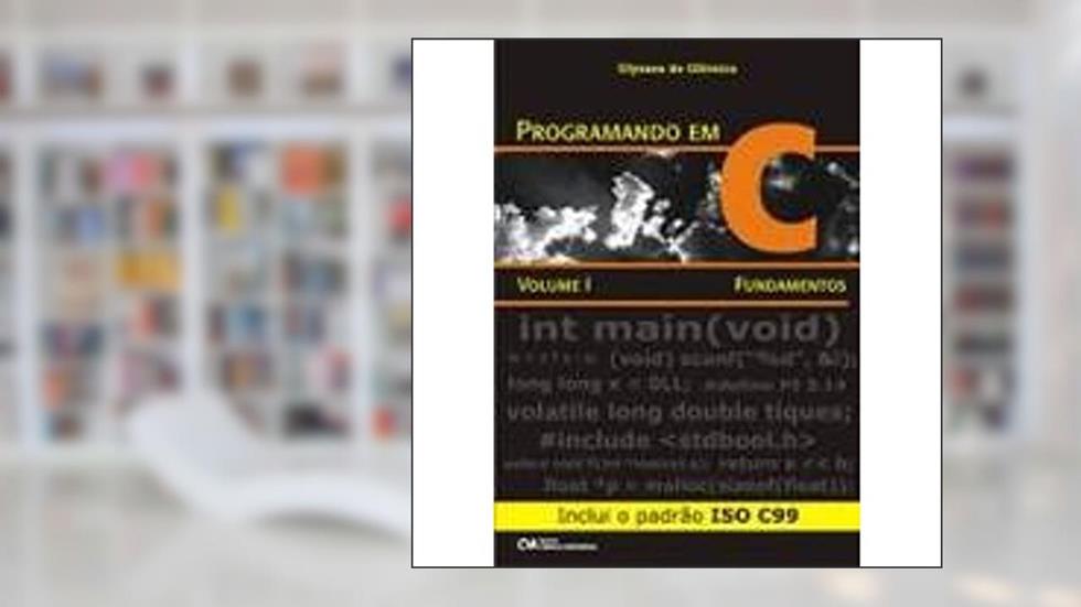 Programando em C - Volume I - Fundamentos - Inclui o Padrao Iso C99 - 1, do autor Oliveira