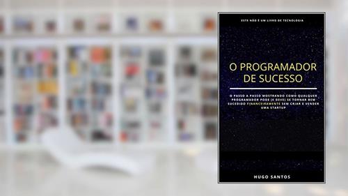 Capa de O Programador de Sucesso: Como Ficar Rico Programando Sem Criar Uma Startup?, do autor Hugo Santos