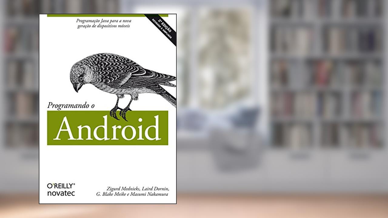 Programando o Android, do autor Zigurd Mednieks; Laird Dornin; G. Blake Meike; Masumi Nakamura