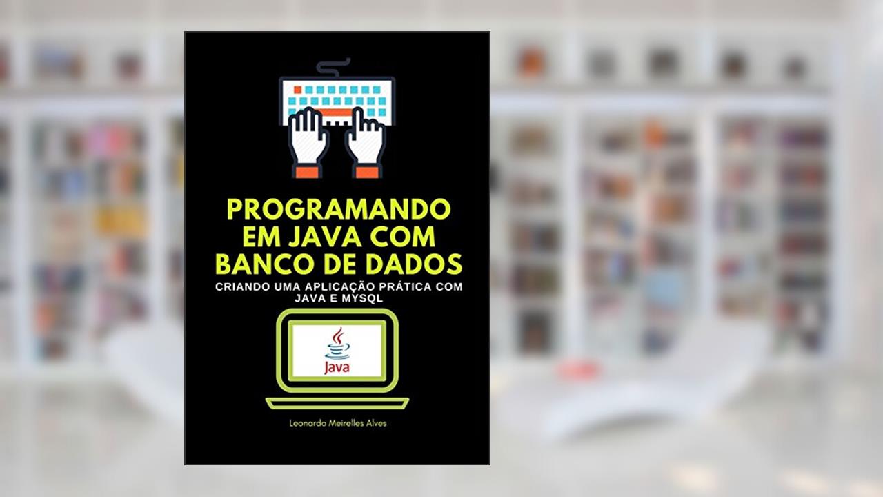 Programando em Java com Banco de Dados, do autor Leonardo Meirelles Alves