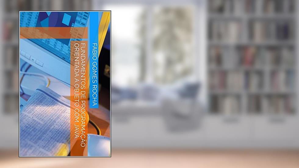 Fundamentos de programação orientada a objeto com Java (Programando com Java Livro 1), do autor Fabio Gomes Rocha