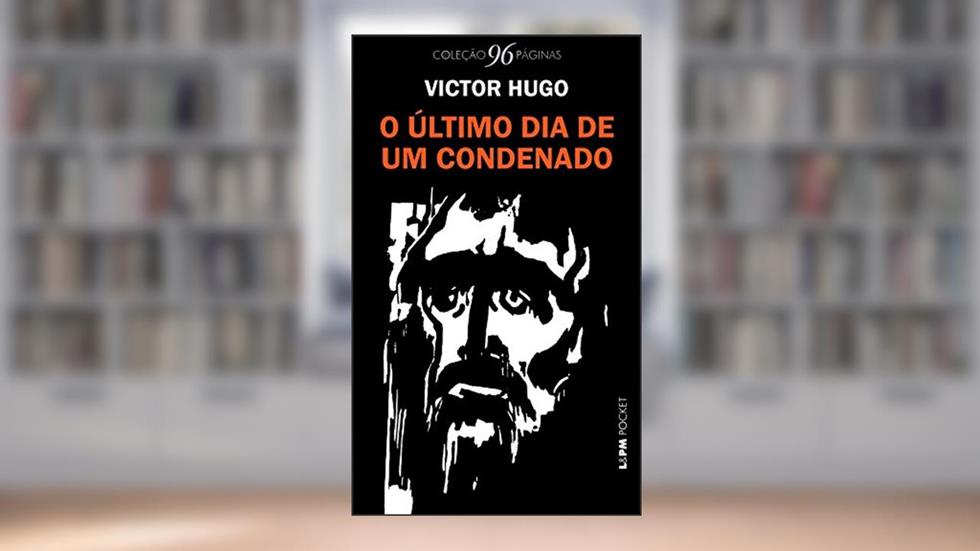 O último dia de um Condenado, do autor Victor Hugo