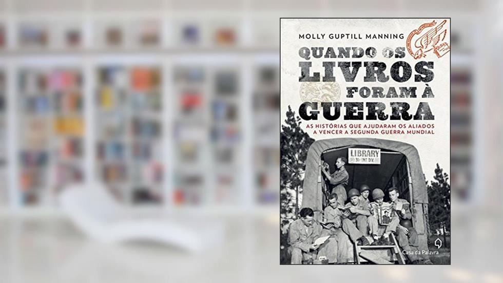 Quando os livros foram à guerra as histórias que ajudaram os Aliados a vencer a Segunda Guerra Mun, do autor Molly Guptill Manning