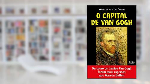 Capa de O Capital de van Gogh: ou Como os Irmãos van Gogh Foram Mais Espertos que Warren Buffet, do autor Wouter Van der Veen