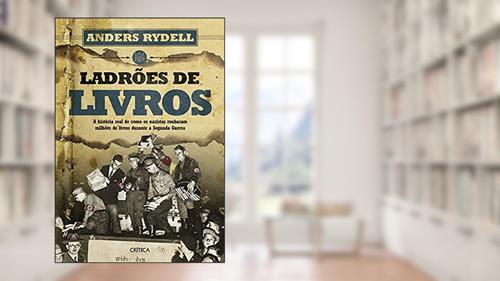 Capa de Ladrões de livros: A história real de como os nazistas roubaram milhões de livros durante a Segunda Guerra, do autor Anders Rydell