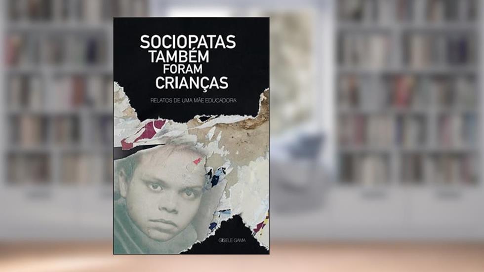 Sociopatas também foram crianças: relatos de uma mãe educadora (Sara e sua turma), do autor Gisele Gama