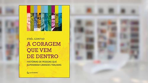 Capa de A coragem que vem de dentro - Histórias de pessoas que superaram grandes traumas, do autor Staël Gontijo