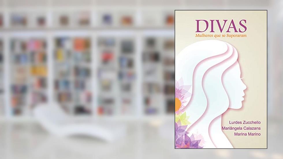 Divas: Mulheres que se Superaram, do autor Lurdes Zucchello; Mariângela Calazans; Marina Marino