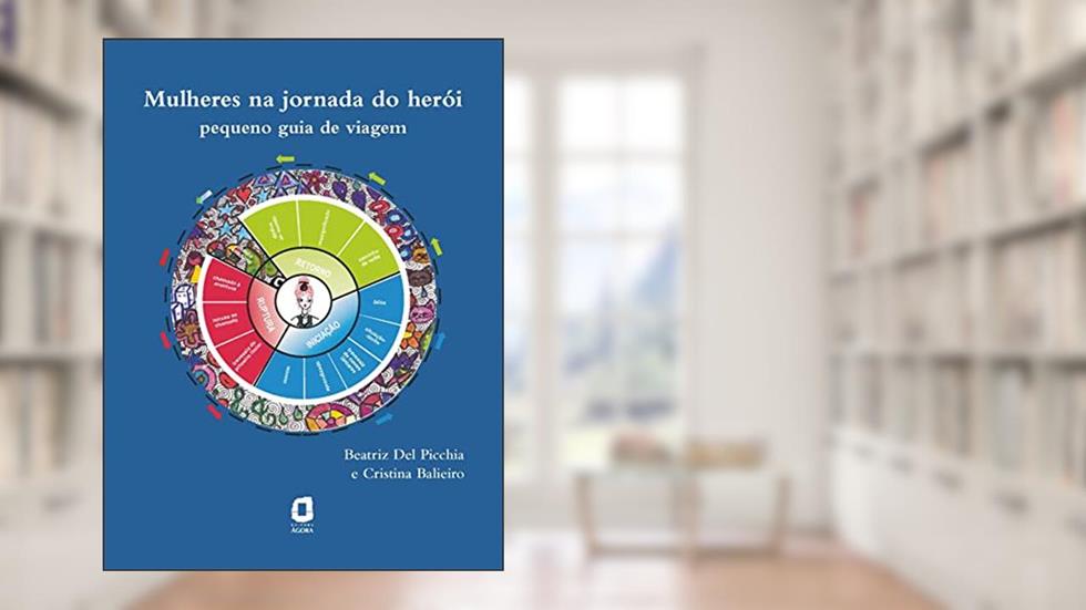 MULHERES NA JORNADA DO HERÓI: PEQUENO GUIA DE VIAGEM, do autor BEATRIZ DEL PICCHIA; CRISTINA BALIEIRO