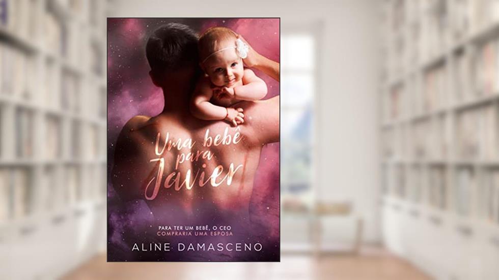 Uma bebê para Javier: (LIVRO ÚNICO), do autor Aline Damasceno