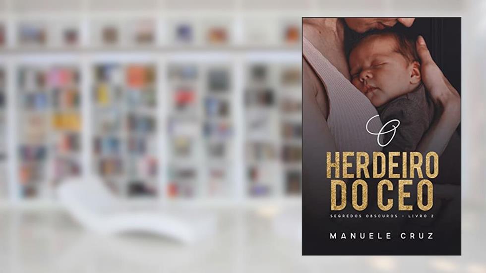 O herdeiro do CEO - Segredos obscuros (Livro 2), do autor Manuele Cruz
