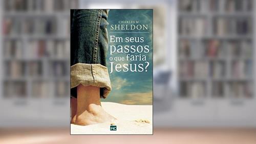 Capa de Em seus passos o que faria Jesus, do autor Charles M. Sheldon