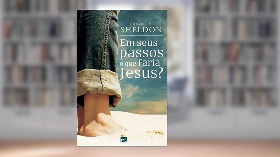 Em seus passos o que faria Jesus, do autor Charles M. Sheldon