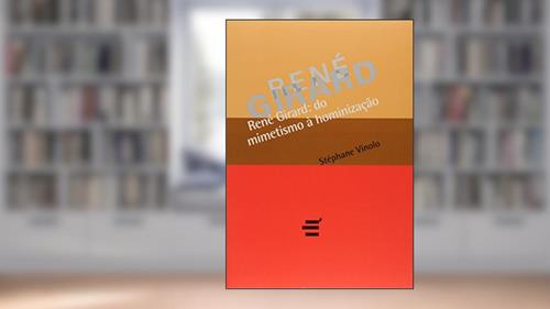 Capa de René Girard. Do Mimetismo à Hominização, do autor Stéphane Vinolo